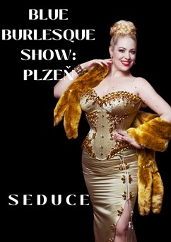 Blue Burlesque Show: SEDUCE ( Plzeň)