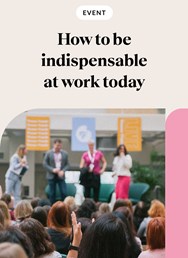 How to be indispensable at work today