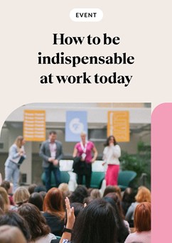 How to be indispensable at work today