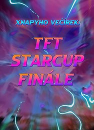 Xnapyho Večírek: Finále TFT Starcupu