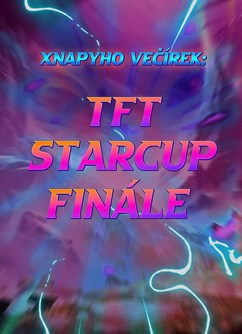 Xnapyho Večírek: Finále TFT Starcupu