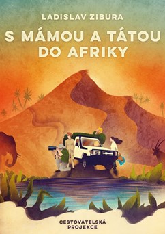 Ladislav Zibura – S mámou a tátou do Afriky