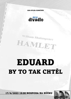 B.E.Z. -divadlo - Eduard by to tak chtěl