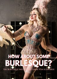 How about some burlesque?