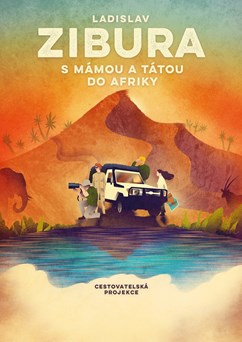 Ladislav Zibura: S mámou a tátou do Afriky