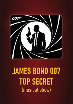 JAMES BOND 007 - Top Secret - (musical show)