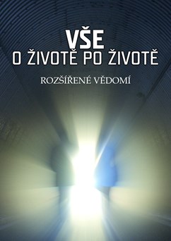 Vše o životě po životě -  Rozšířené vědomí
