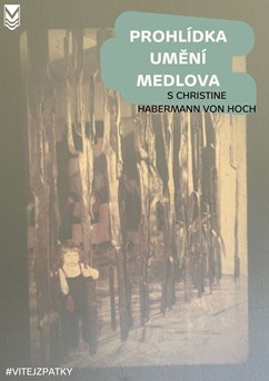 Prohlídka UMĚNÍ Medlova s Christine Habermann Von Hoch