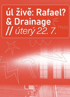 Úl živě: Rafael? & Drainage