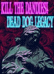 Kill The Dandies! + Dead Dog Legacy