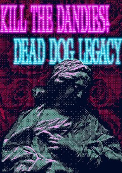 Kill The Dandies! + Dead Dog Legacy