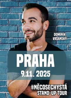Dominik Vršanský: stand up #NĚCOSECHYSTÁ - Praha