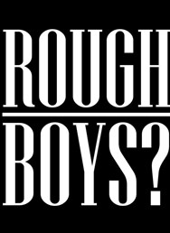 Rough Boys?