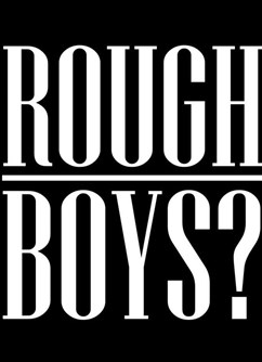 Rough Boys?