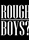 Rough Boys?