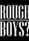Rough Boys?