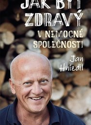 Jan Hnízdil: Jak být zdravý v nemocné společnosti
