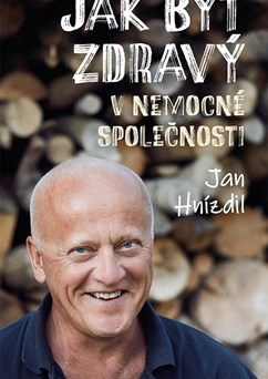 Jan Hnízdil: Jak být zdravý v nemocné společnosti