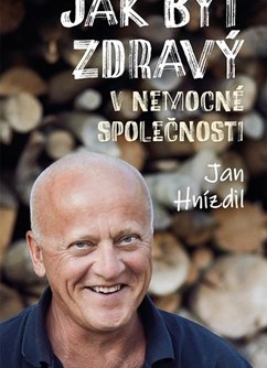 Jan Hnízdil: Jak být zdravý v nemocné společnosti