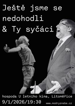 Ty syčáci + Ještě jsme se nedohodli