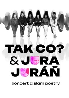 TAK CO? a JURA JURÁŇ, rock a slam poetry