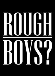 Rough Boys?