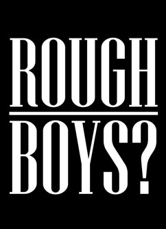 Rough Boys?