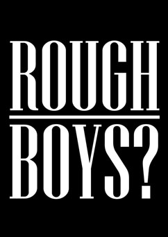 Rough Boys?