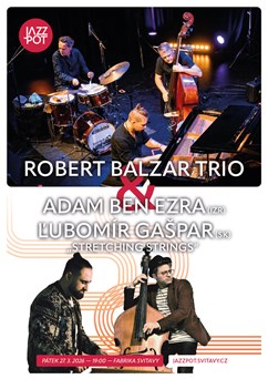 JazzPot: Robert Balzar Trio, Adam Ben Ezra &  Ľubomír Gašpar