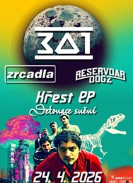 Křest 301 + Zrcadla + Reservoar Dogz