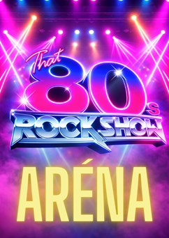 That 80´s Rock Show Aréna