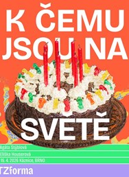 K ČEMU JSOU NA SVĚTĚ