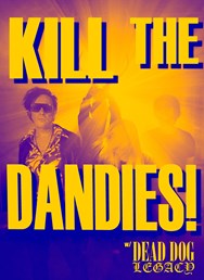 KILL THE DANDIES! w/DEAD DOG LEGACY