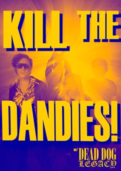 KILL THE DANDIES! w/DEAD DOG LEGACY