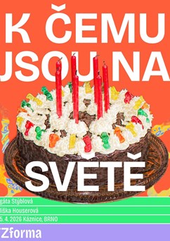 K ČEMU JSOU NA SVĚTĚ