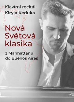 NOVÁSVĚTOVÁ KLASIKA. Klavírní recitál KIRYLA KEDUKA