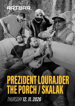 Prezident Lourajder + The Porch + Skalak