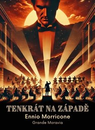 Grande Moravia - koncert nejlákavějších filmových  melodií Ennia Morriconeho
