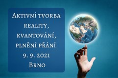 Aktivní tvorba reality, kvantování, plnění přání (Brno)