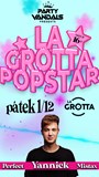 LA GROTTA POPSTAR  w/Yannick → La Grotta