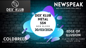 DEX KLUB | NEW BLOOD METAL | NEWSPEAK | EDGE OF ILLUSION 