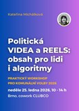 Politická VIDEA A REELS: obsah pro lidi i algoritmy