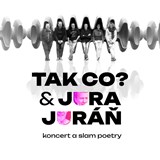 TAK CO? a JURA JURÁŇ, rock a slam poetry